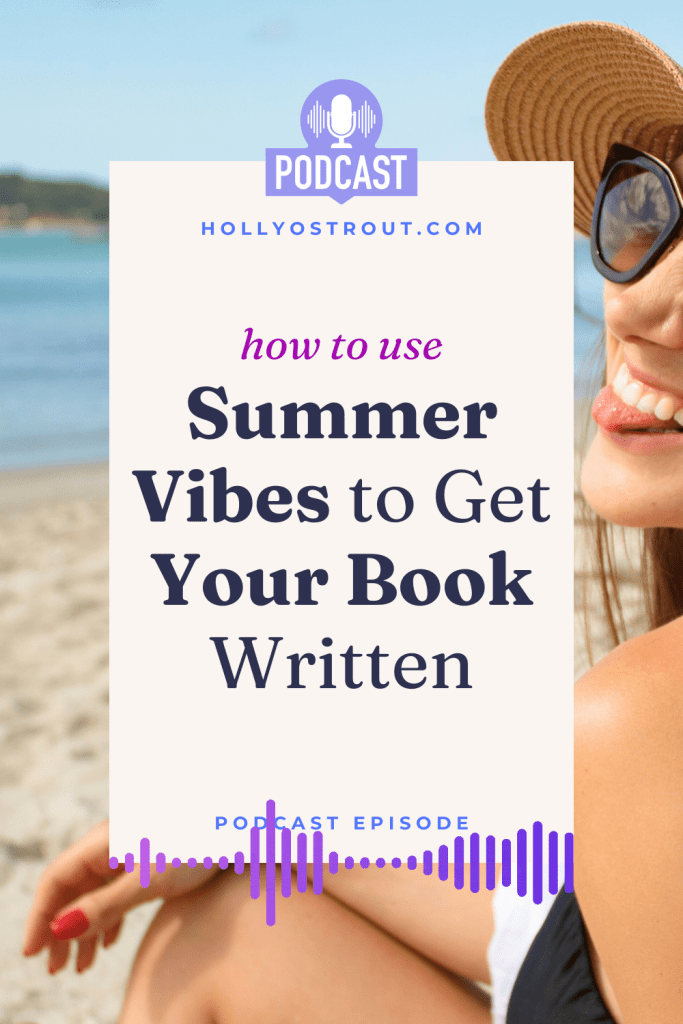 Image says: How to Use Summer Vibes to Get Your Book Written [Podcast Episode!]