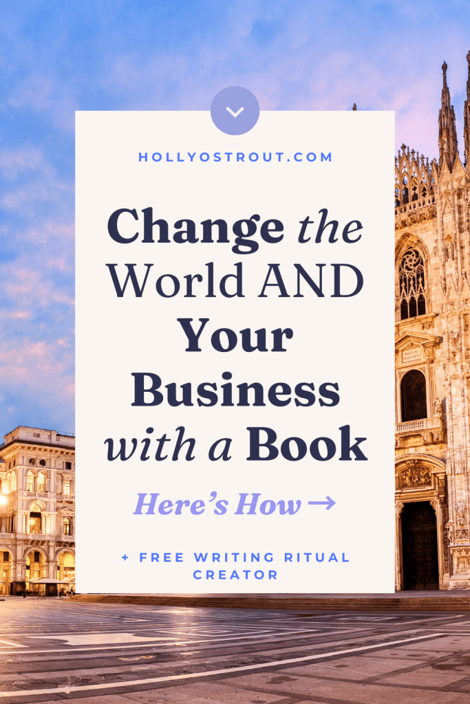 Can Books Change the World? (Yours Can If You Do This!) 9 Image says: Change the World AND Your Business with a Business-Building Book (Yes, Even if You're Not a Writer!)
