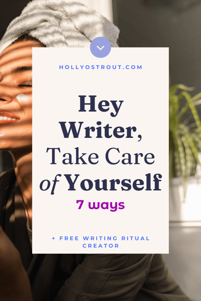 Image says: Hey Writer, Take Care of Yourself (7 Ways)
