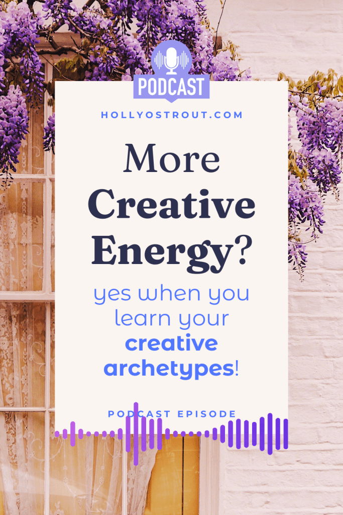 Image says: More Creative Energy ? Yes! When You Learn Your Creative Archetypes [podcast episode!]