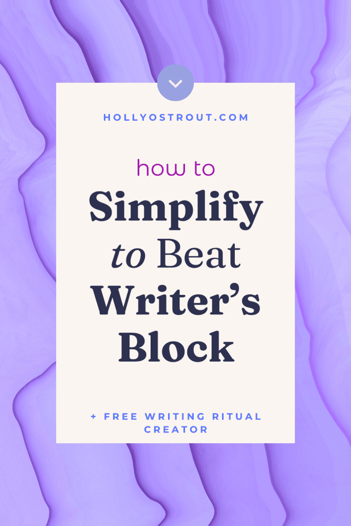Image says: How to Simplify to Beat Writer's Block
