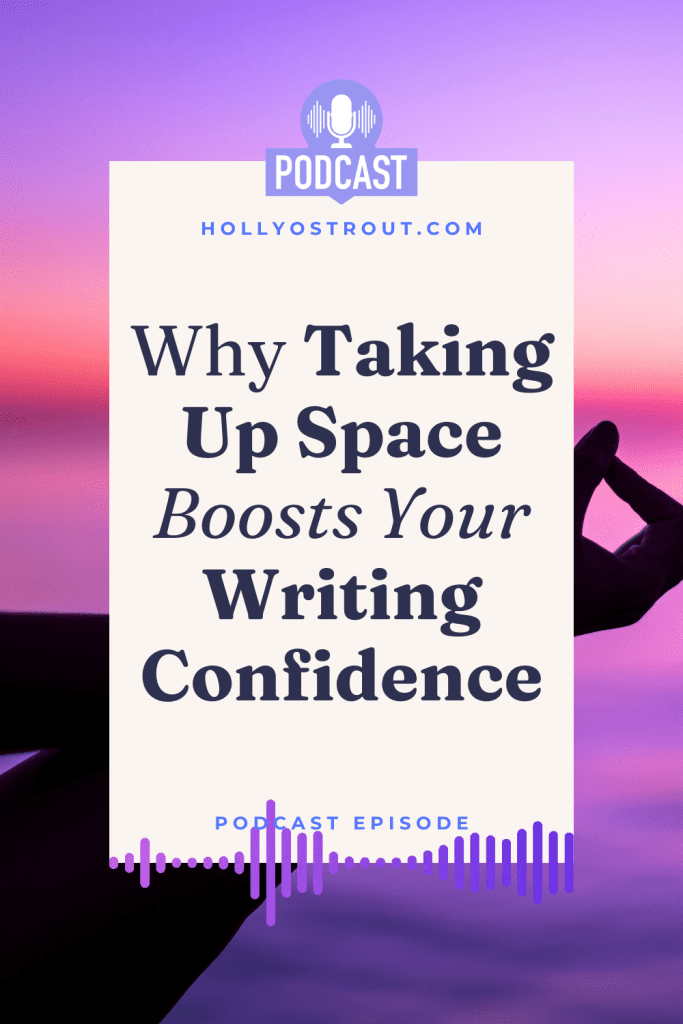 Image say: Why You Need to Take Up Space to Boost Your Writing Confidence [podcast episode!]
