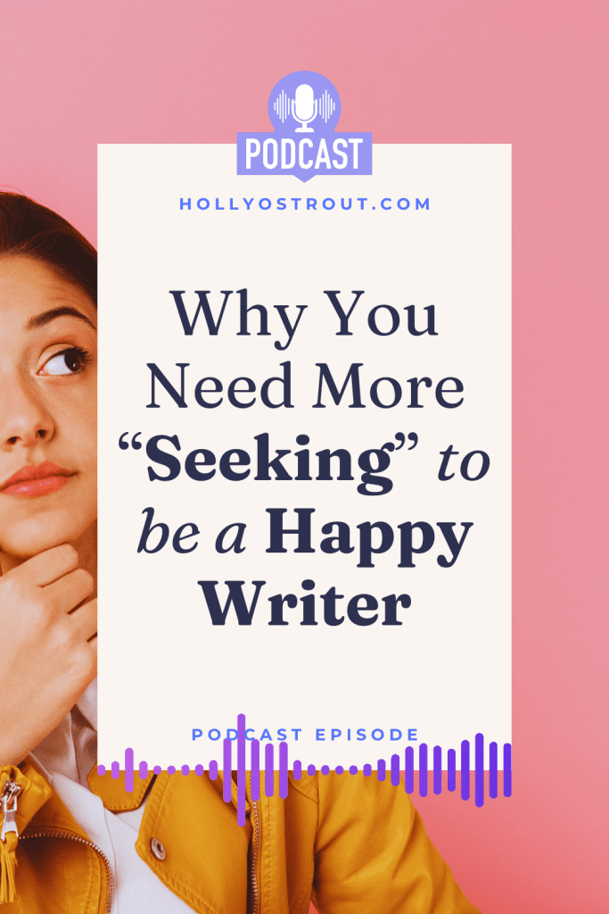 Image says: Why You Need More "Seeking" to be a Happy Writer [podcast episode!]