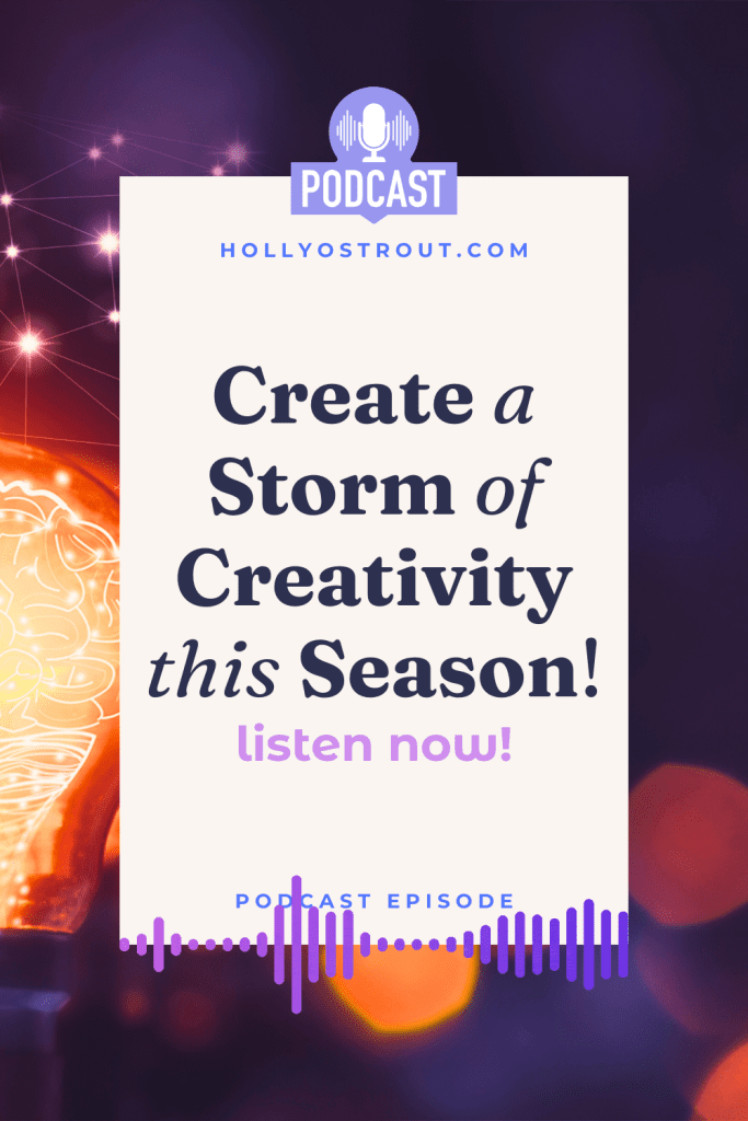 Image says: Create a Storm of Creativity This Season (podcast episode!)