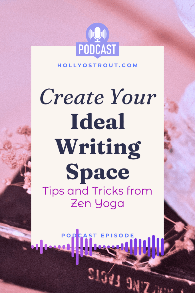 Image says: Create Your Ideal Writing Space: Tips & Tricks from Zen Yoga [podcast ep!]