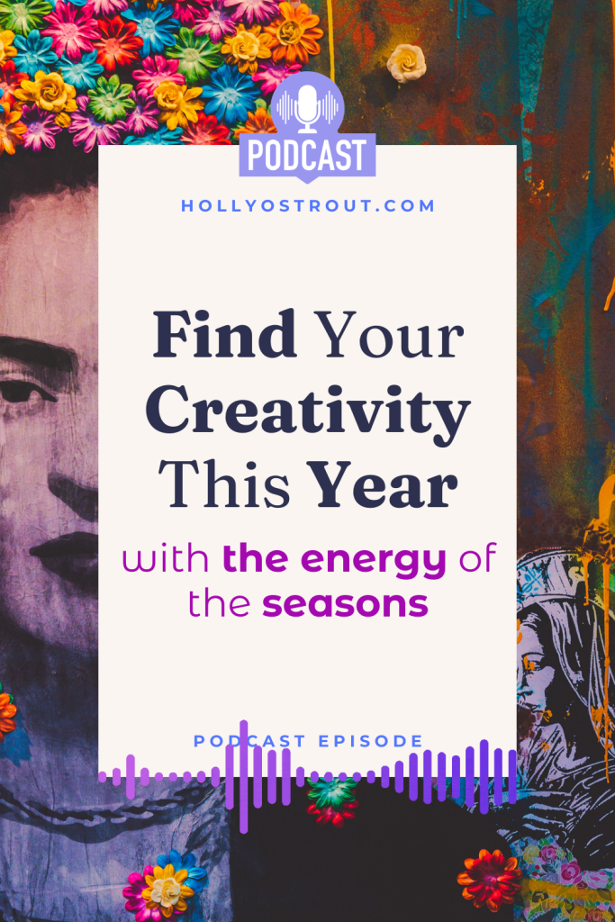 Image says: Find Your Creativity This Year with the Energy of the Season [Podcast Episode!]