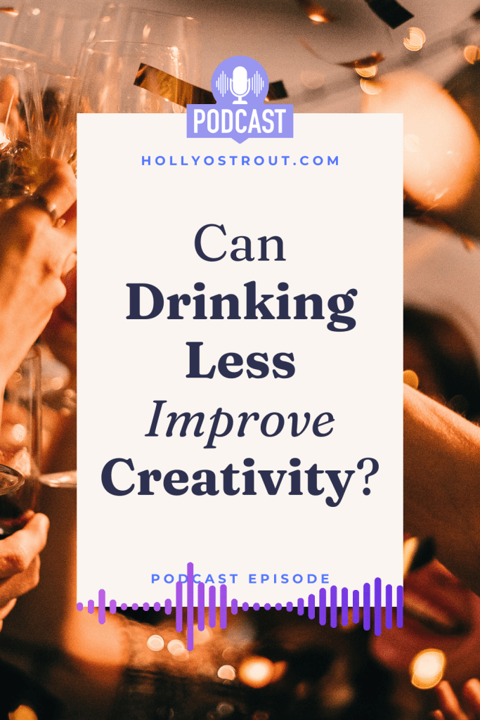Image says: Can Drinking Less Improve Creativity? [Podcast Episode!]