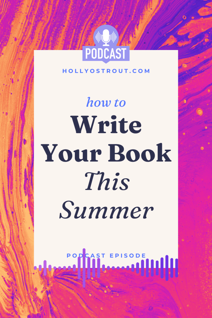 Image says: How to Write Your Book This Summer [Podcast Episode!]