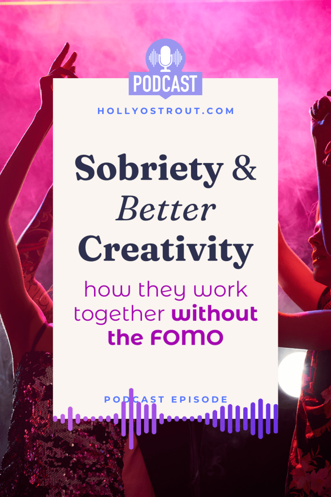 Image says: Sobriety & Better Creativity: How They Work Together Without the FOMO [Podcast Episode!]