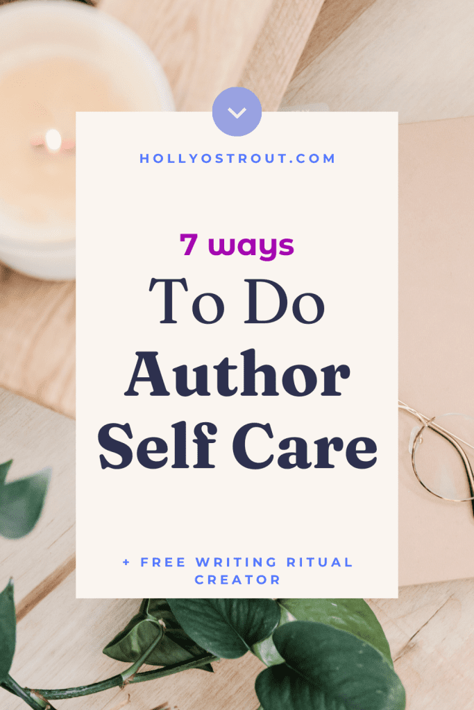Image says: 7 Ways To Do Author Self Care