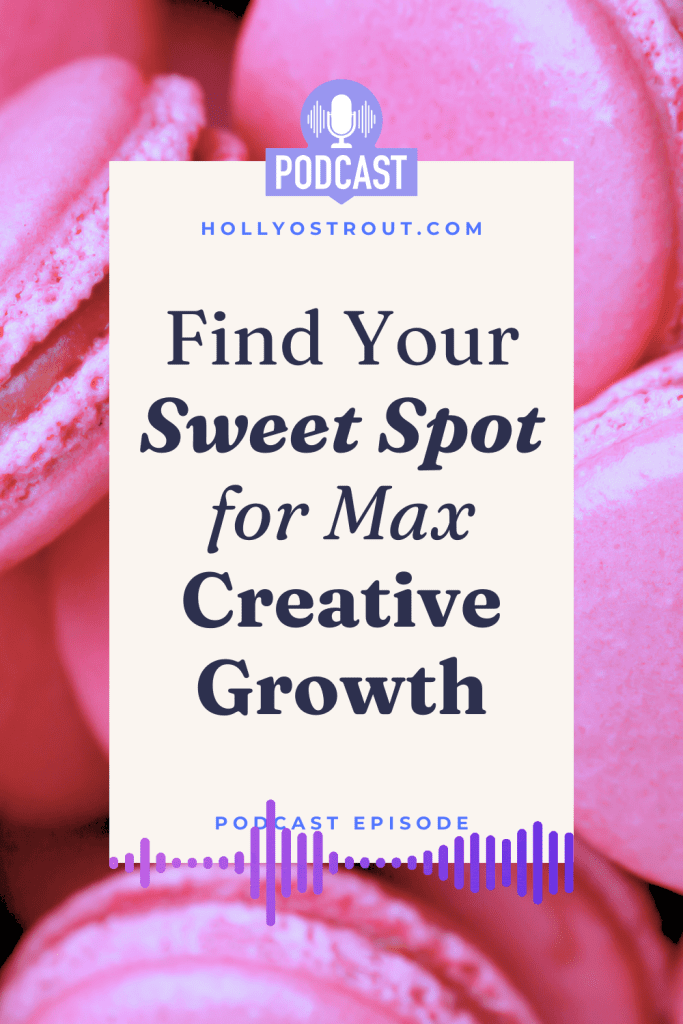 Image says: Find Your Sweet Spot for Max Creative Growth [podcast ep!]
