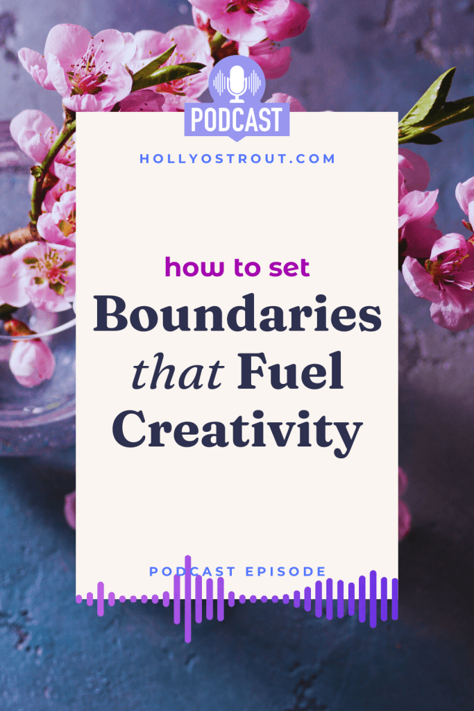 Image says: How to Set Boundaries that Fuel Creativity [podcast ep!]